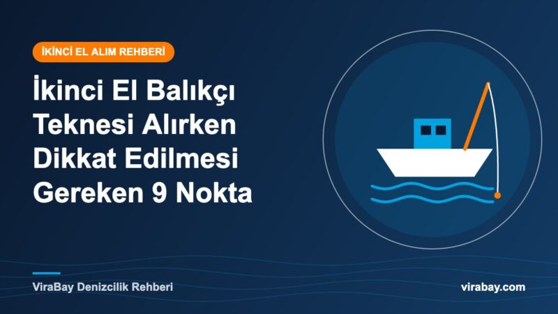 İkinci el balıkçı teknesi alırken dikkat edilmesi gerekenler - ViraBay rehber kapak görseli