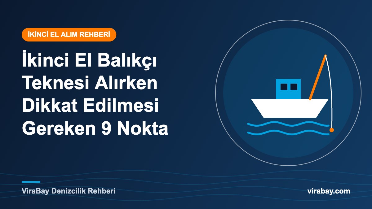 İkinci El Balıkçı Teknesi Alırken Dikkat Edilmesi Gereken 9 Nokta