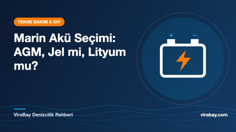 Marin akü seçimi: AGM, jel ve lityum tekne aküsü karşılaştırması