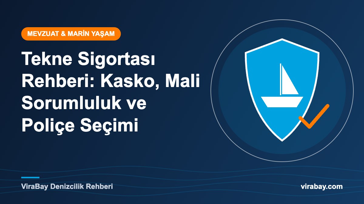 Tekne Sigortası Rehberi: Kasko, Mali Sorumluluk ve Poliçe Seçimi