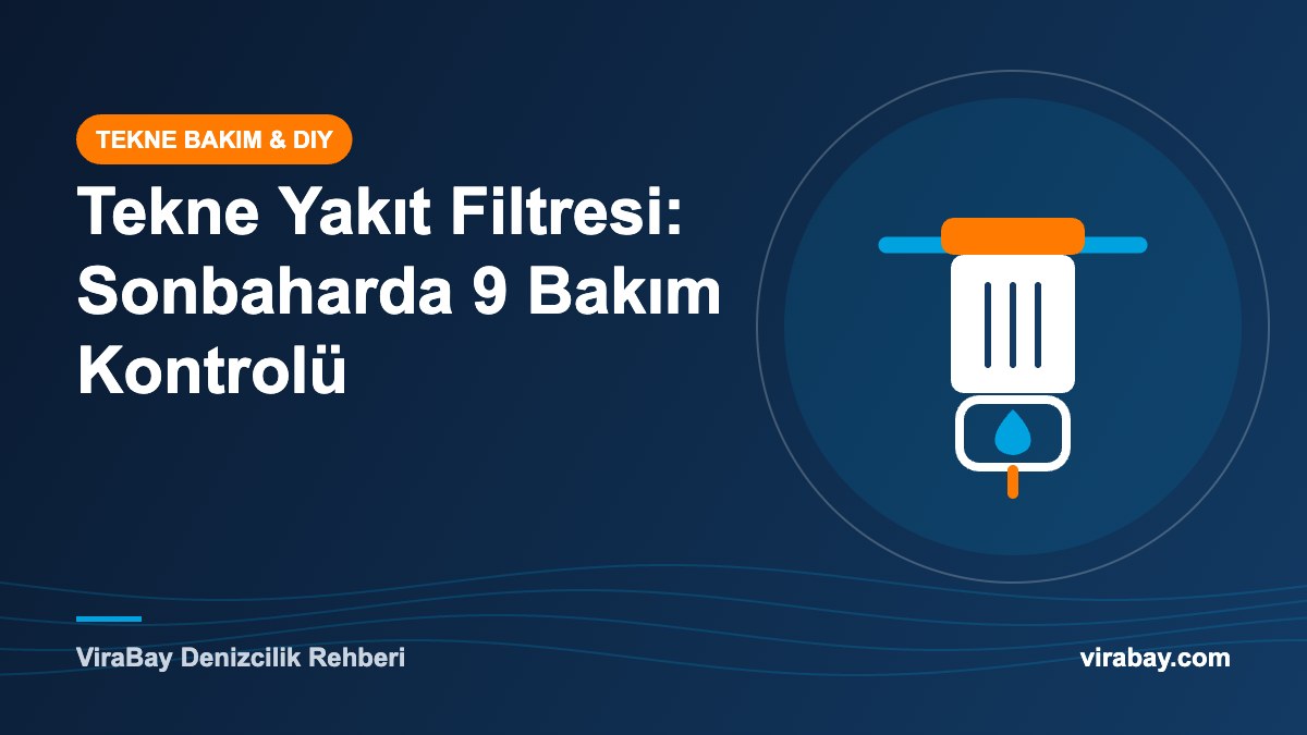 Tekne Yakıt Filtresi: Sonbaharda 9 Bakım Kontrolü